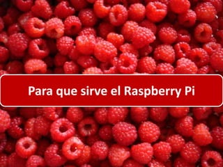 Para que sirve el Raspberry Pi

 