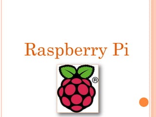 Raspberry Pi
 