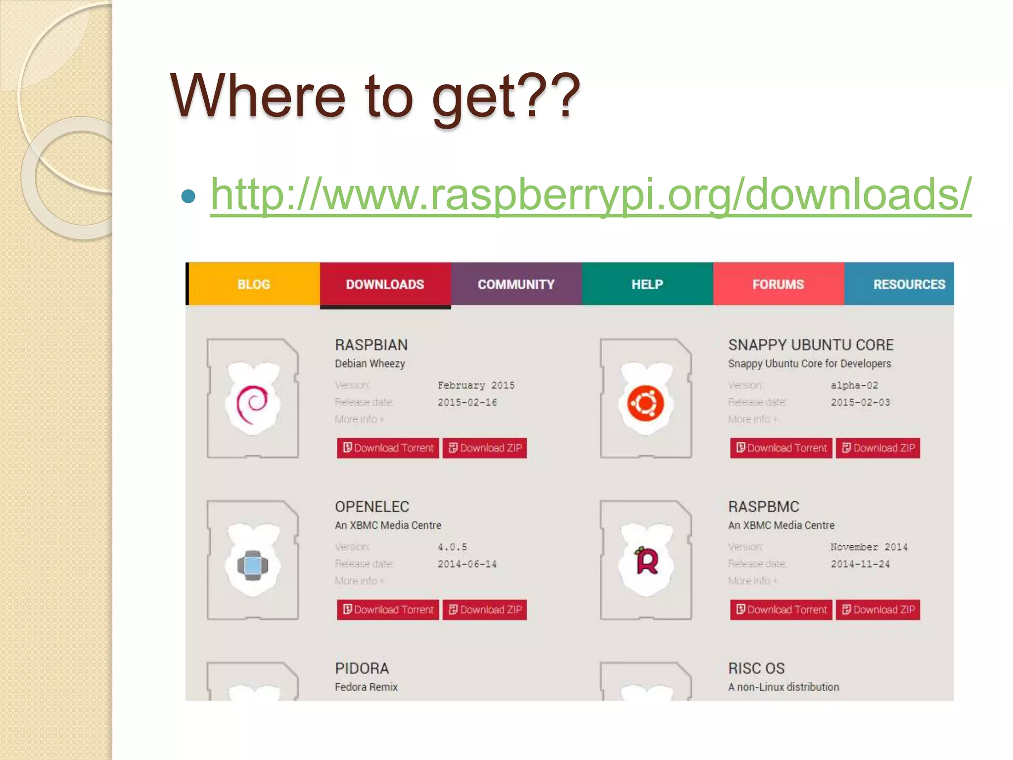 Where to get??
 http://www.raspberrypi.org/downloads/
 