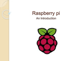 Raspberry pi
An Introduction
 