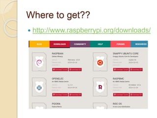 Where to get??
 http://www.raspberrypi.org/downloads/
 
