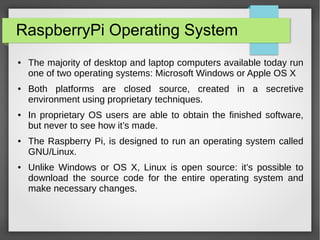 RaspberryPi Operating System
● The majority of desktop and laptop computers available today run
one of two operating syste...