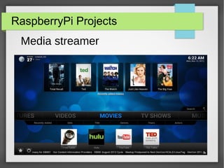 RaspberryPi Projects
Media streamer
 