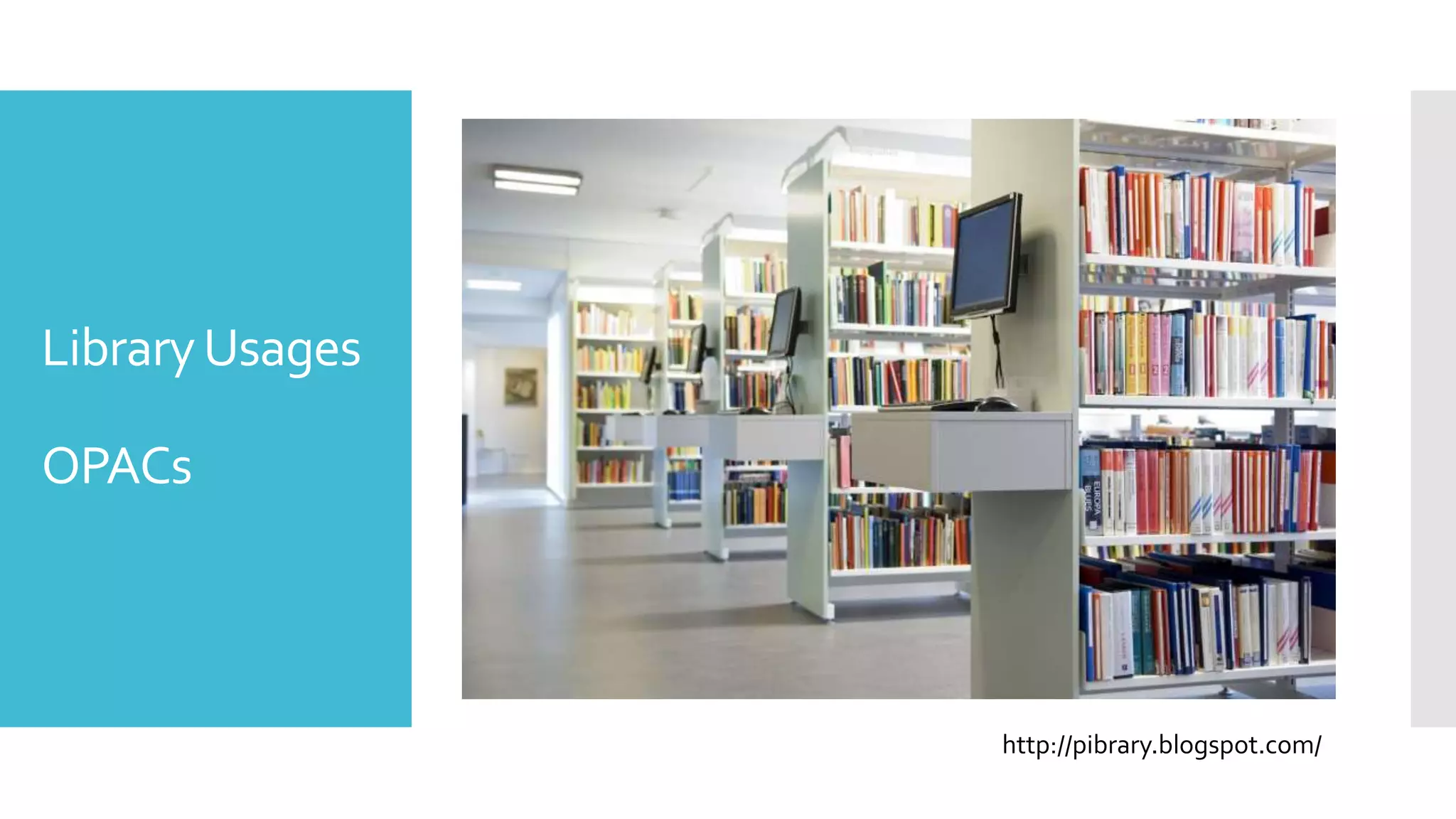 LibraryUsages
OPACs
http://pibrary.blogspot.com/
 