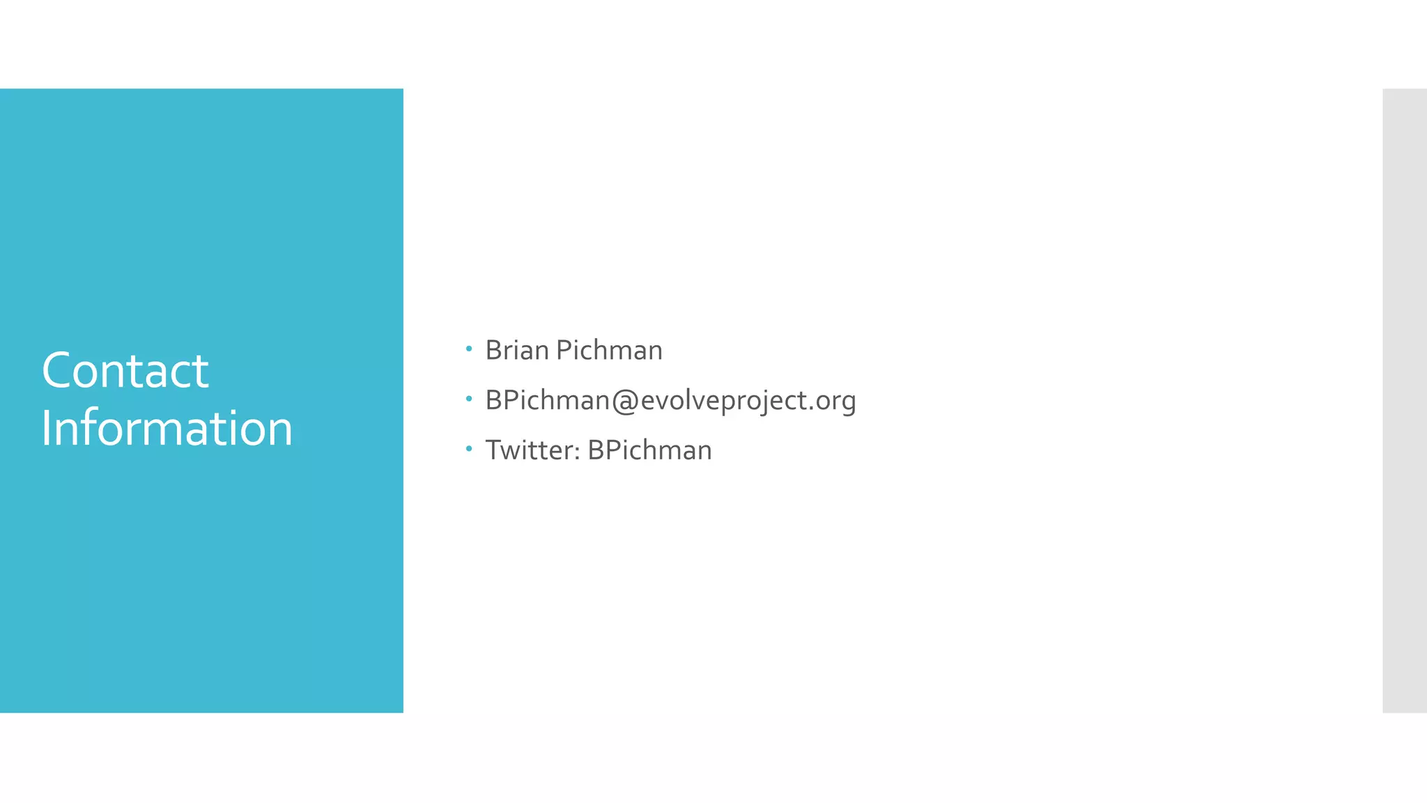 Contact
Information
 Brian Pichman
 BPichman@evolveproject.org
 Twitter: BPichman
 