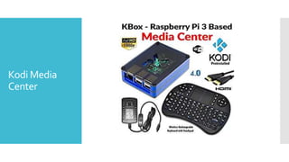 Kodi Media
Center
 