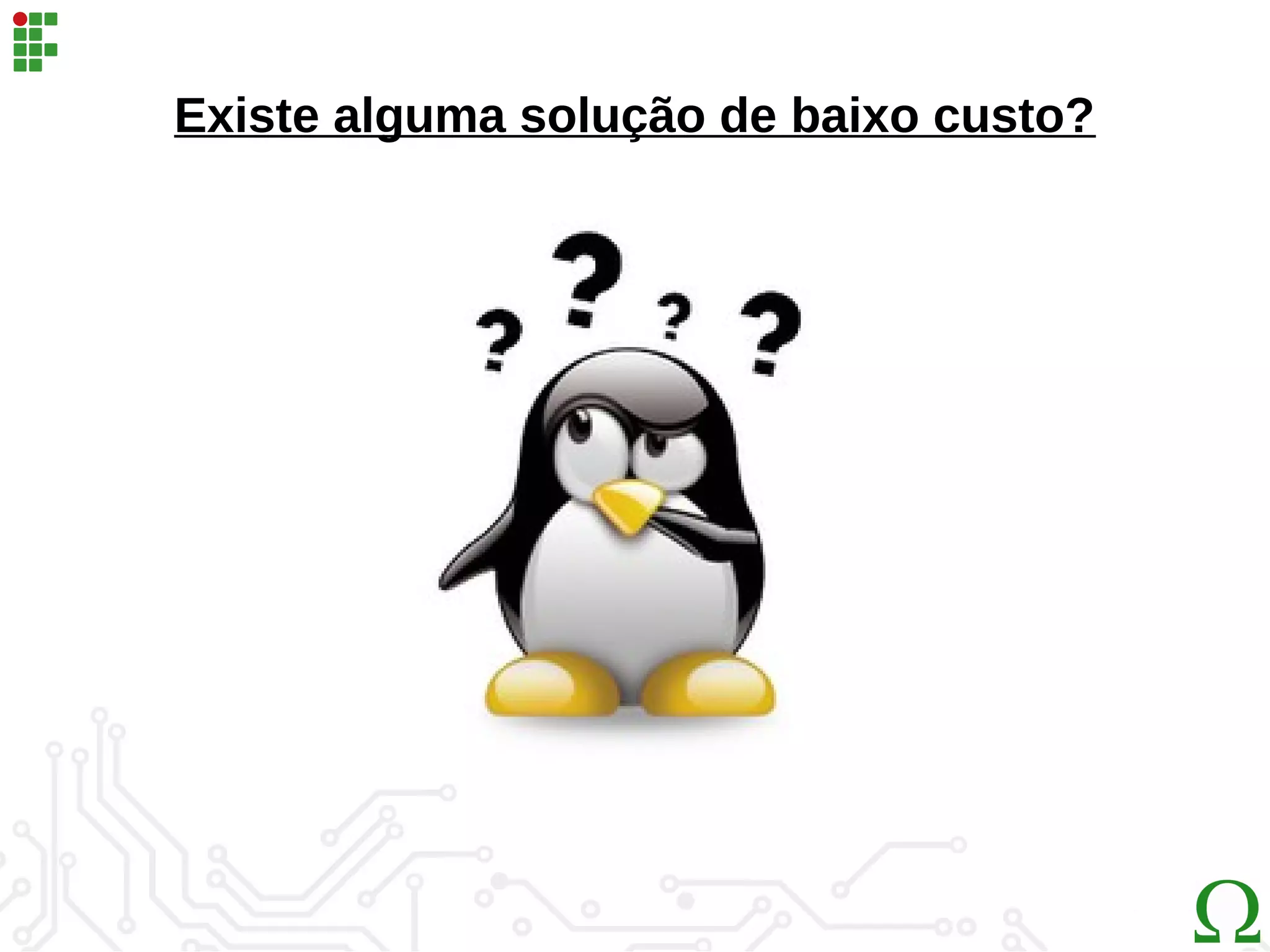 Existe alguma solução de baixo custo?
 