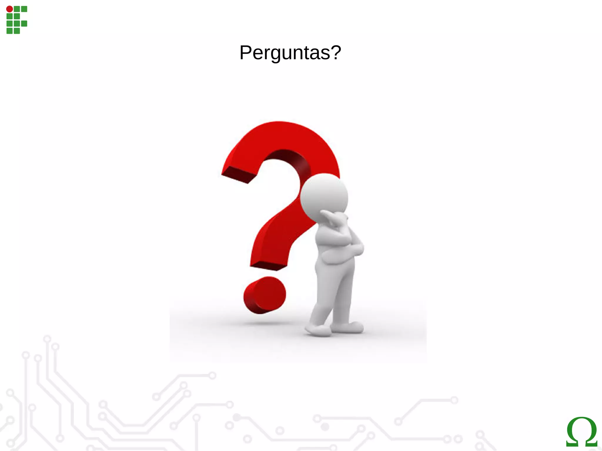Perguntas?
 