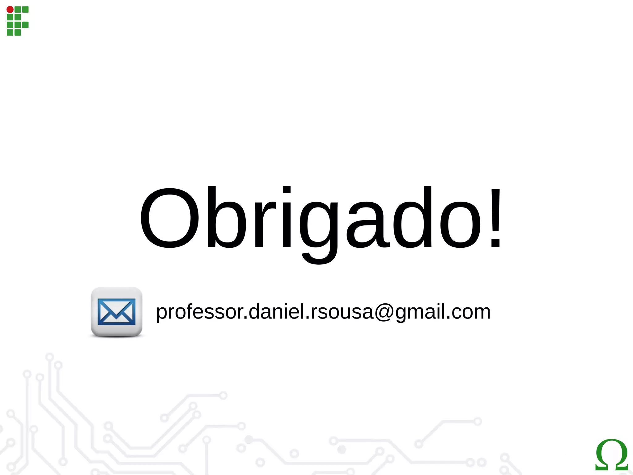Obrigado!
professor.daniel.rsousa@gmail.com
 