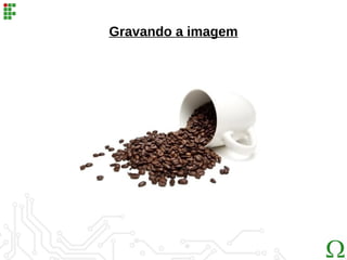Gravando a imagem
 