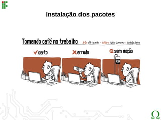 Instalação dos pacotes
 