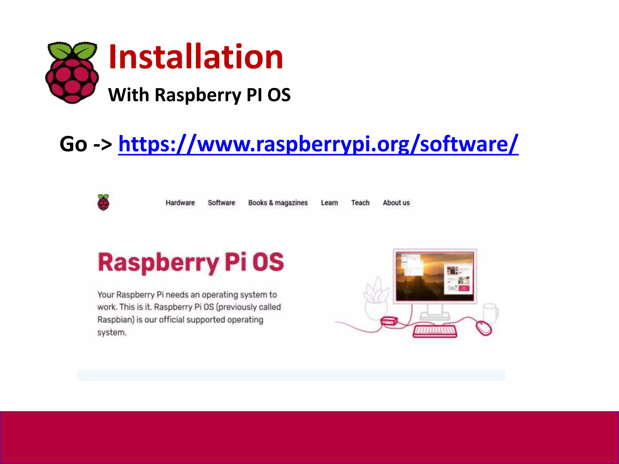 Installation
With Raspberry PI OS
Go -> https://www.raspberrypi.org/software/
 