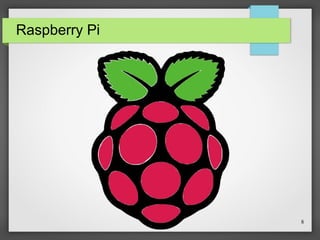 8
Raspberry Pi
 