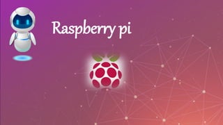 Raspberry pi
 