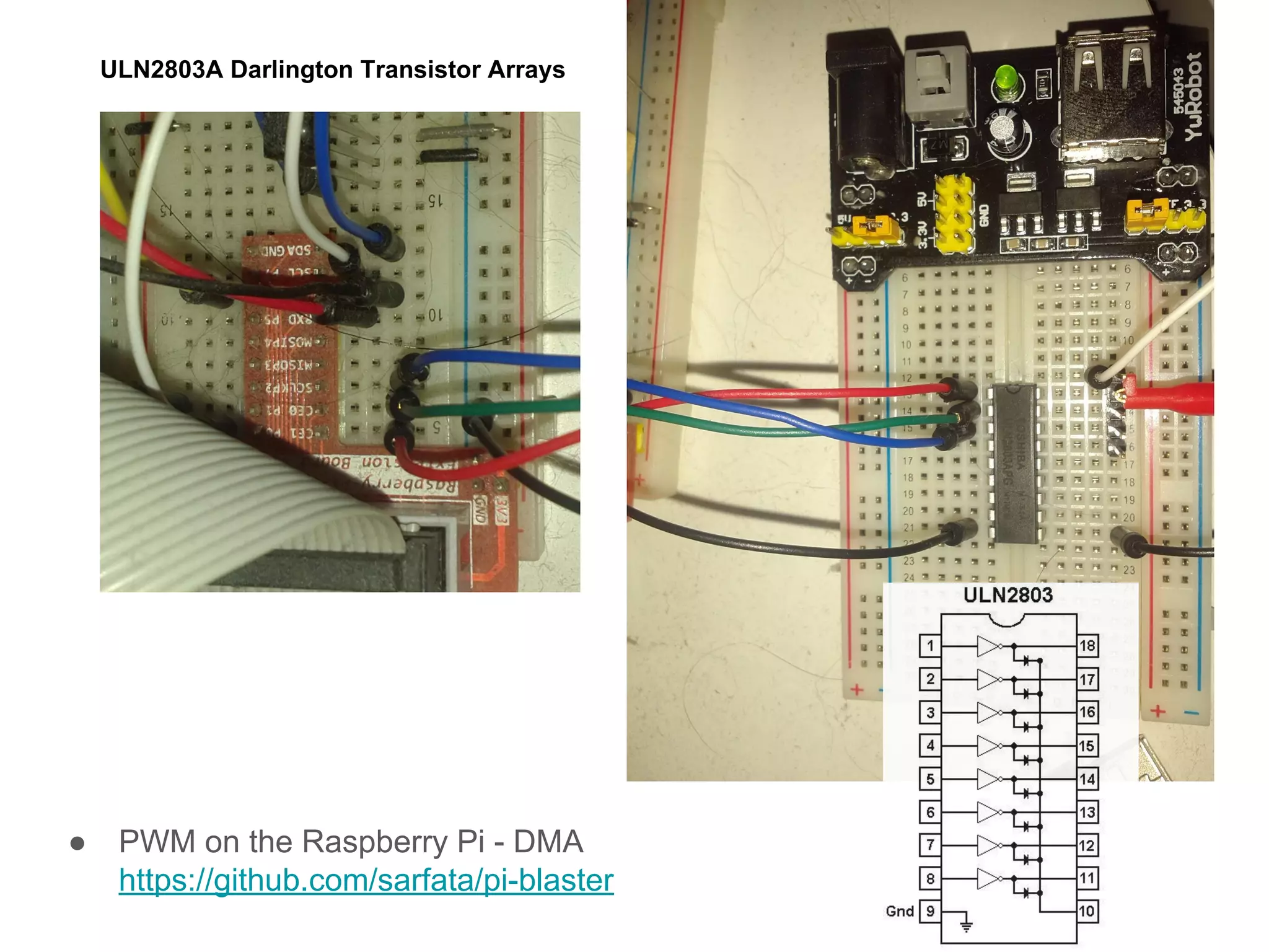 ● PWM on the Raspberry Pi - DMA
https://github.com/sarfata/pi-blaster
ULN2803A Darlington Transistor Arrays
 