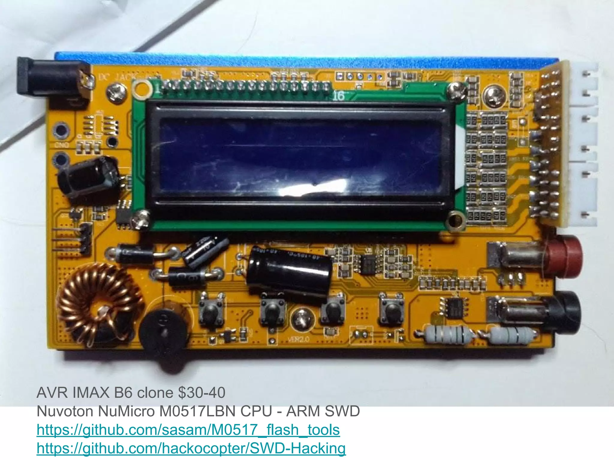 AVR IMAX B6 clone $30-40
Nuvoton NuMicro M0517LBN CPU - ARM SWD
https://github.com/sasam/M0517_flash_tools
https://github.com/hackocopter/SWD-Hacking
 