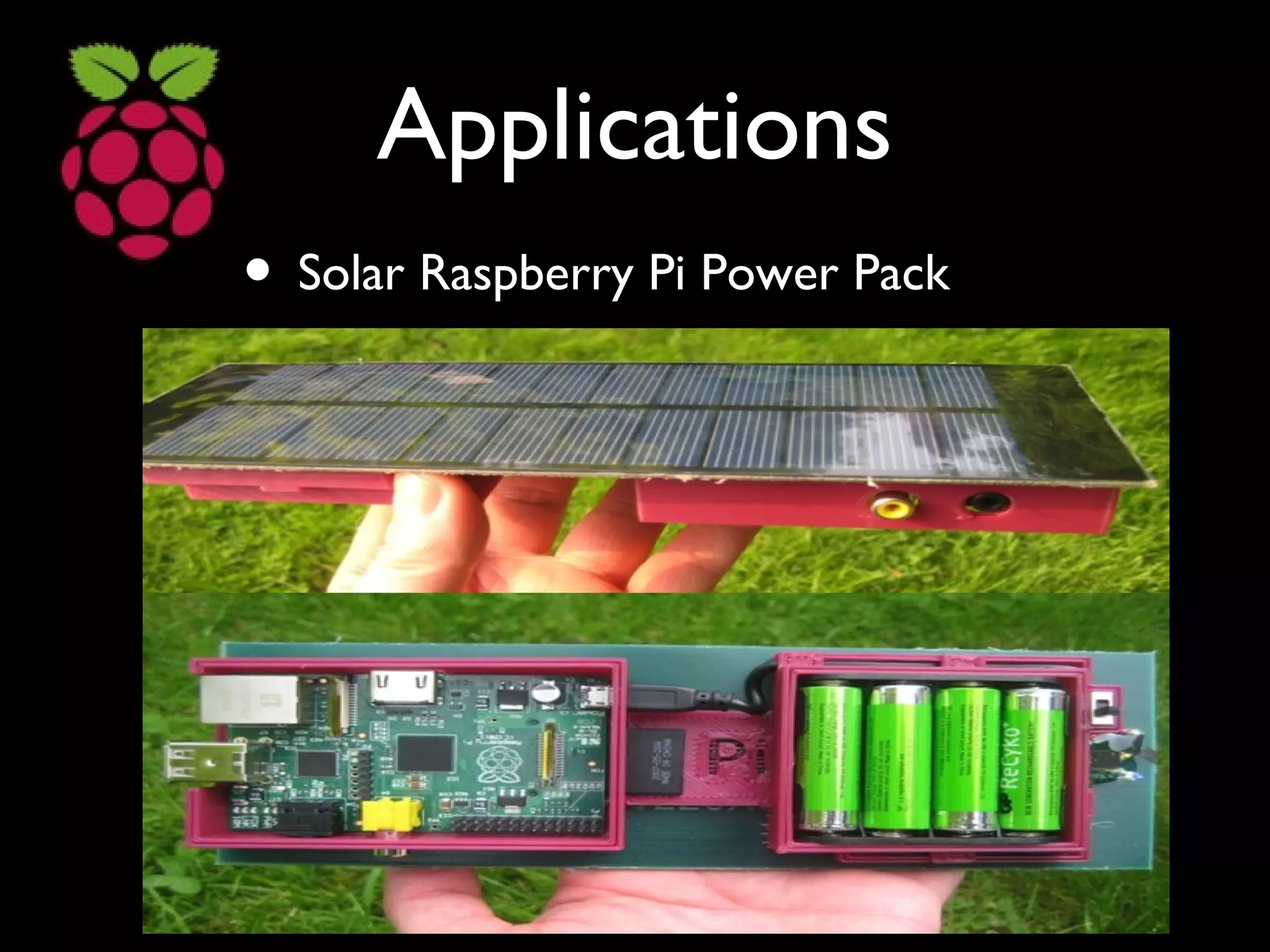 Applications
• Solar Raspberry Pi Power Pack
 