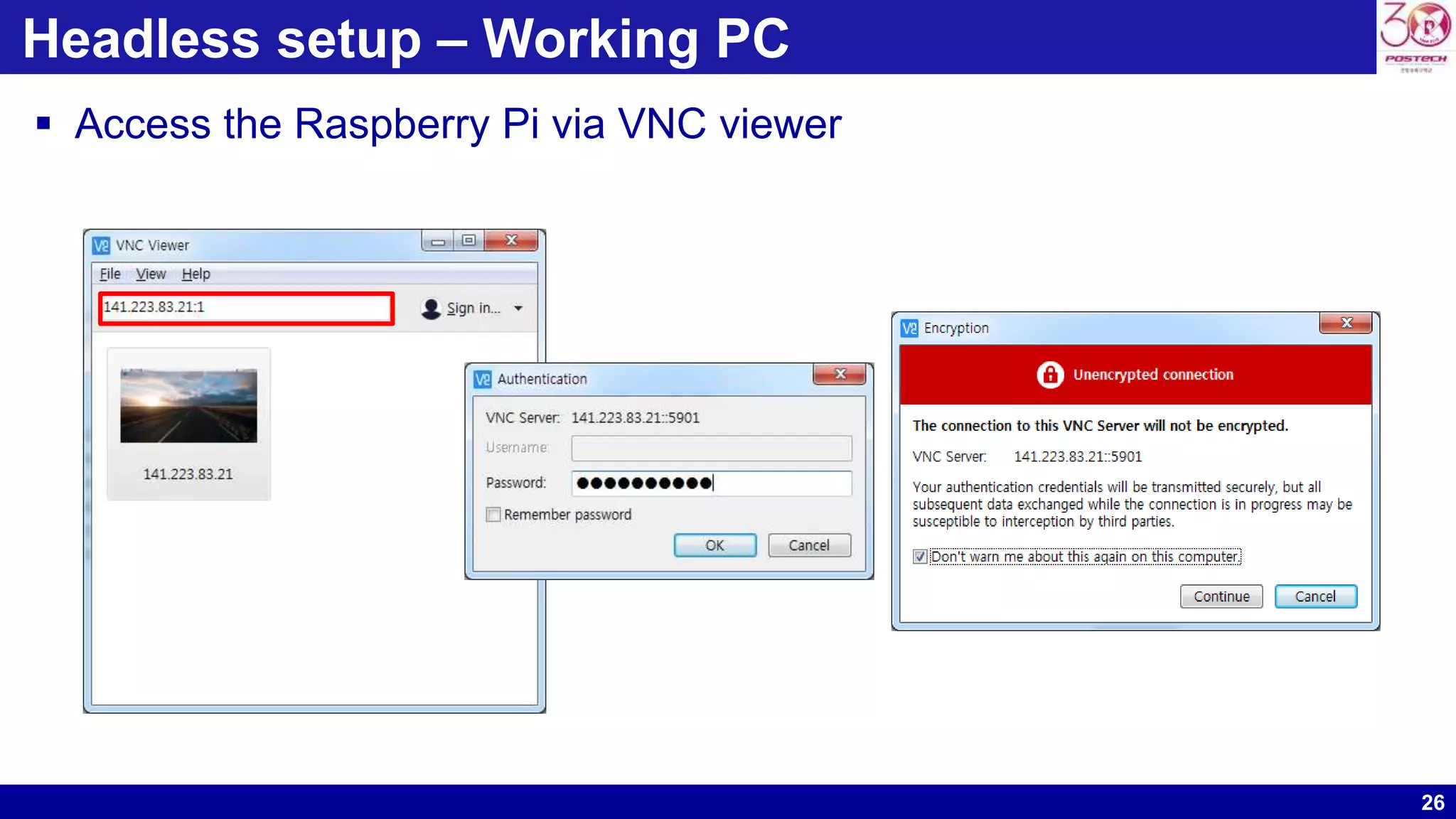 26
Headless setup – Working PC
 Access the Raspberry Pi via VNC viewer
 