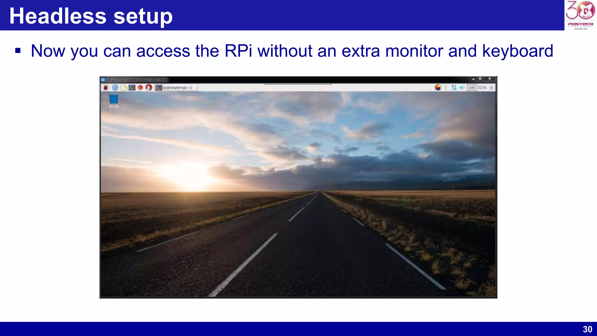 30
Headless setup
 Now you can access the RPi without an extra monitor and keyboard
 