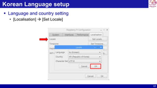 17
Korean Language setup
 Language and country setting
• [Localisation]  [Set Locale]
 