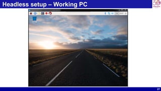 27
Headless setup – Working PC
 