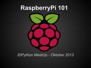 RaspberryPi 101

IDPython MeetUp - Oktober 2013

 