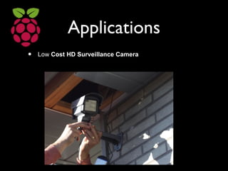 Applications
• Low Cost HD Surveillance Camera
 