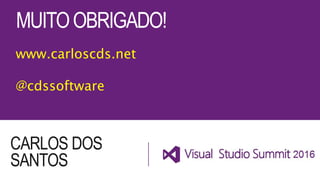 MUITOOBRIGADO!
CARLOS DOS
SANTOS
www.carloscds.net
@cdssoftware
 