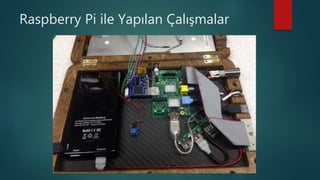 Raspberry Pi ile Yapılan Çalışmalar
 