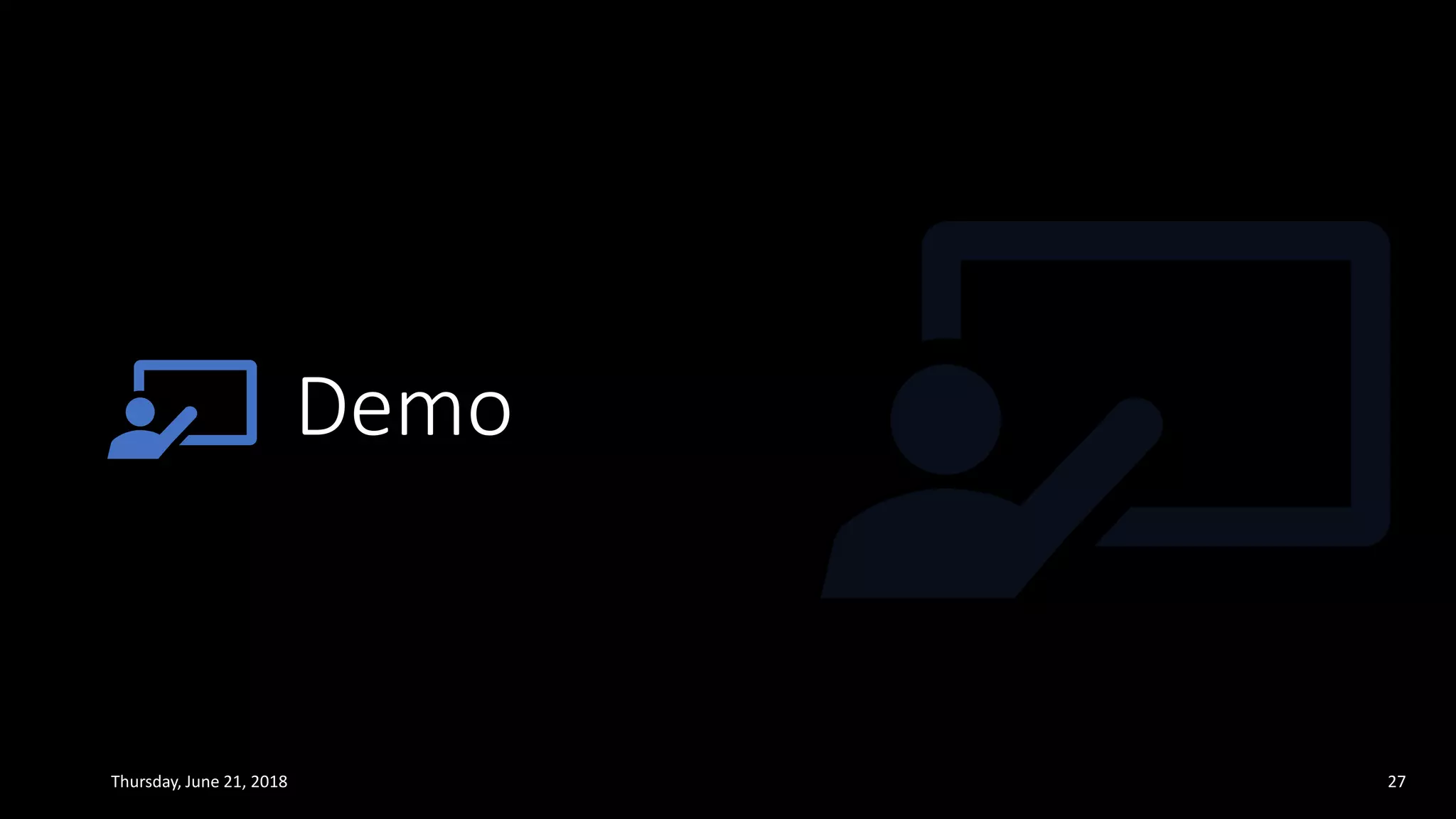 Demo
Thursday, June 21, 2018 27
 