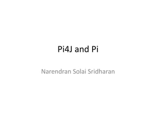 Pi4J and Pi
Narendran Solai Sridharan
 