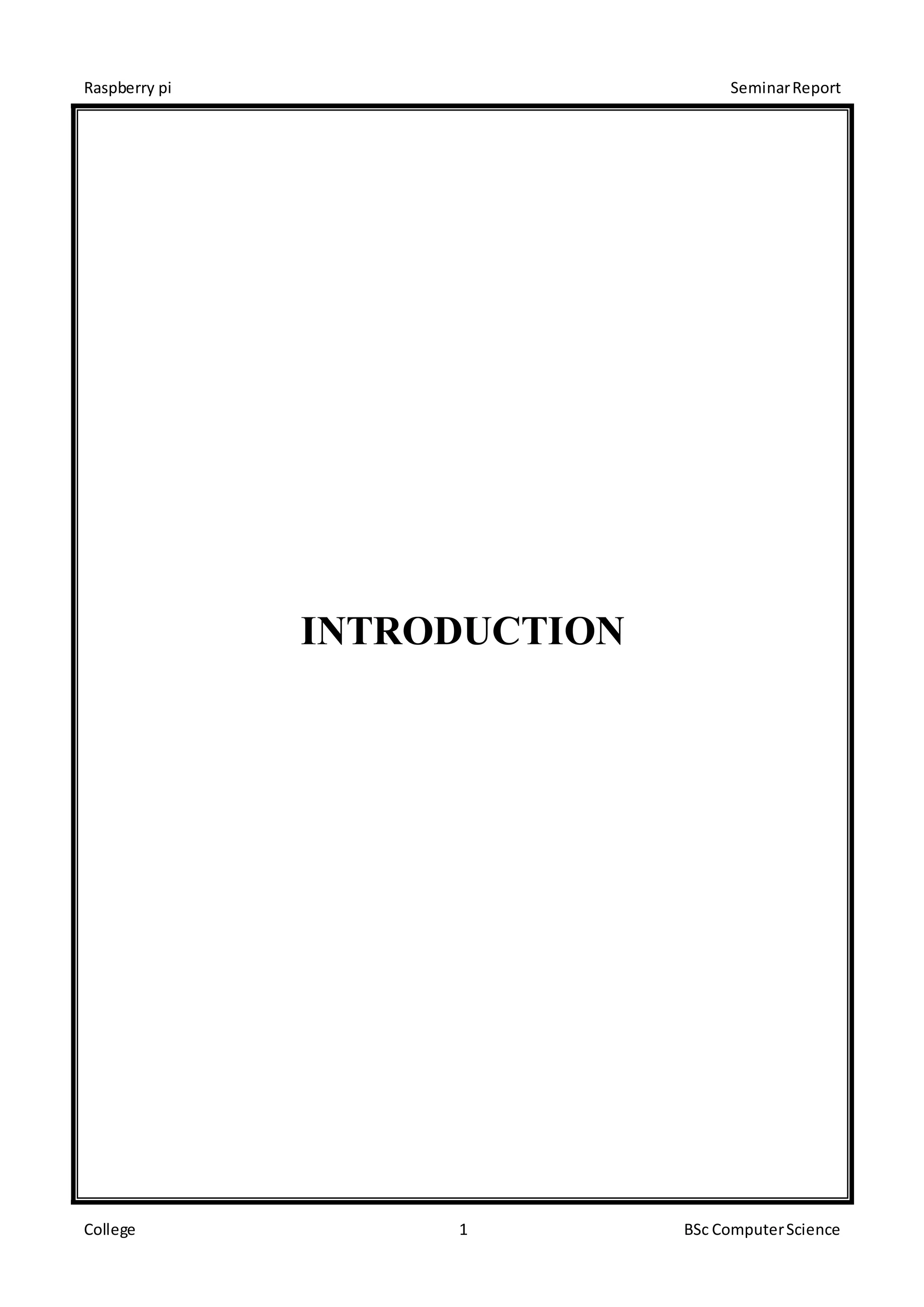 Raspberry pi SeminarReport
College 1 BSc ComputerScience
INTRODUCTION
 