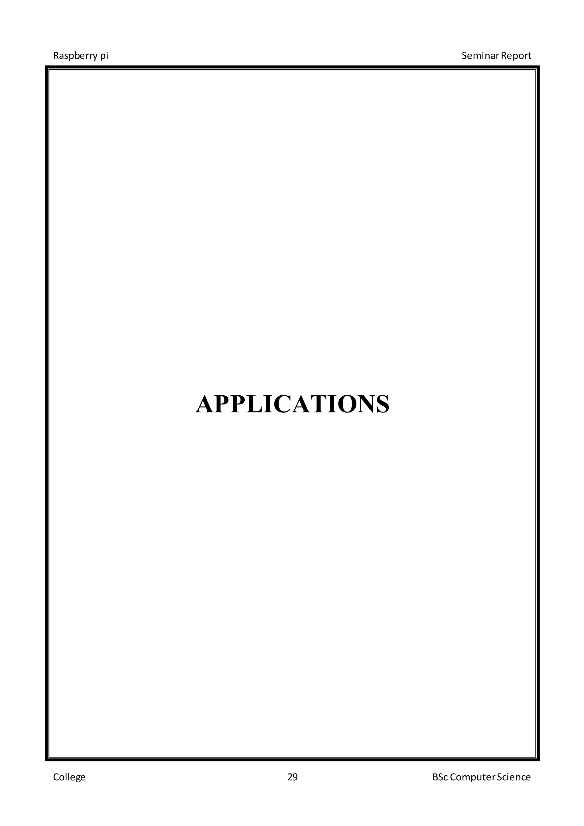 Raspberry pi SeminarReport
College 29 BSc ComputerScience
APPLICATIONS
 