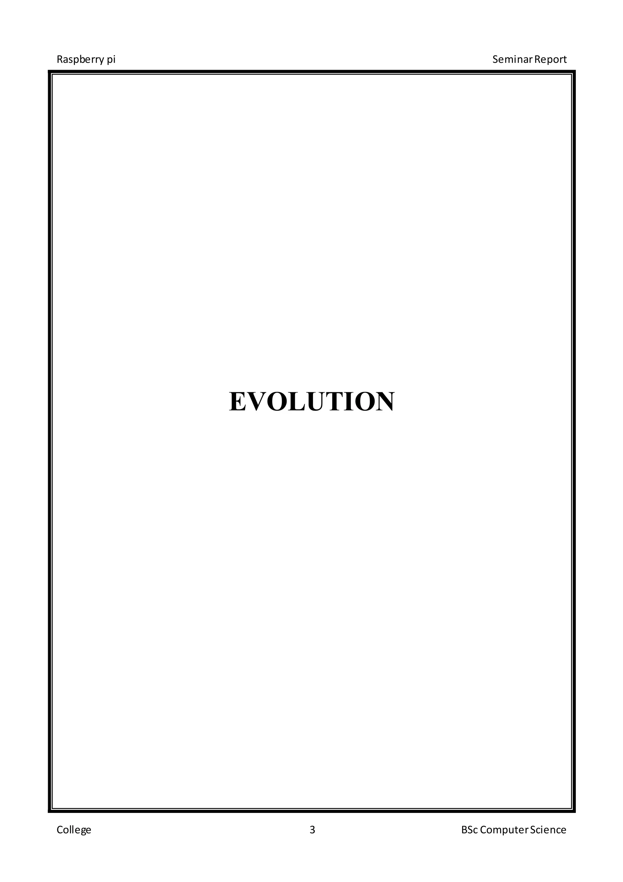 Raspberry pi SeminarReport
College 3 BSc ComputerScience
EVOLUTION
 