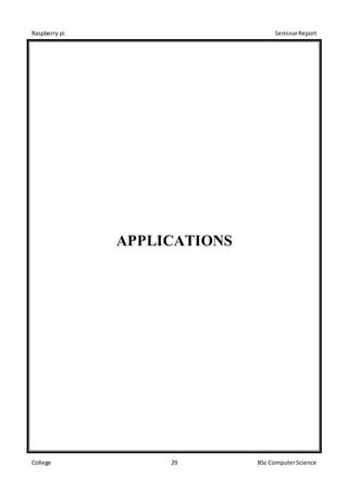 Raspberry pi SeminarReport
College 29 BSc ComputerScience
APPLICATIONS
 