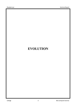 Raspberry pi SeminarReport
College 3 BSc ComputerScience
EVOLUTION
 