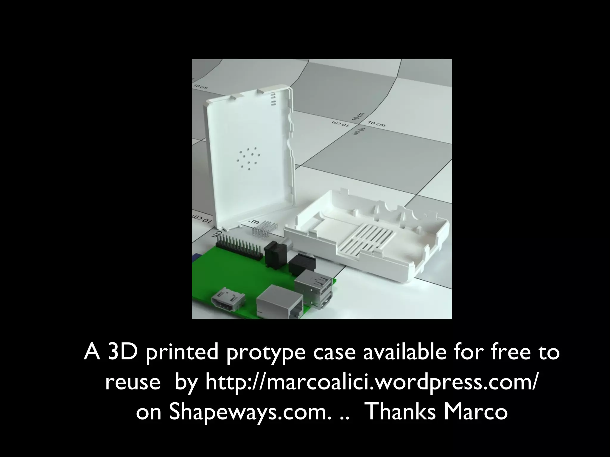 A 3D printed protype case available for free to
  reuse by http://marcoalici.wordpress.com/
     on Shapeways.com. .. Thanks Marco
 