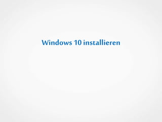 Windows 10 installieren
 