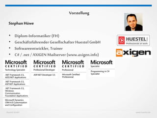 Huestel GmbH www.huestel.de
Vorstellung
Stephan Hüwe
• Diplom-Informatiker (FH)
• GeschäftsführenderGesellschafterHuestelGmbH
• Softwareentwickler, Trainer
• C# / .net / AXIGEN Mailserver (www.axigen.info)
 
