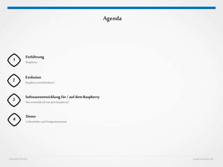 Agenda
1
Einführung
Raspberry
2
Evolution
RaspberryundWindows?
3
Softwareentwicklung für / auf demRaspberry
Wieentwickle ich mit dem Raspberry?
4
Demo
LichtschalterundTemperatursensor
Huestel GmbH www.huestel.de
 