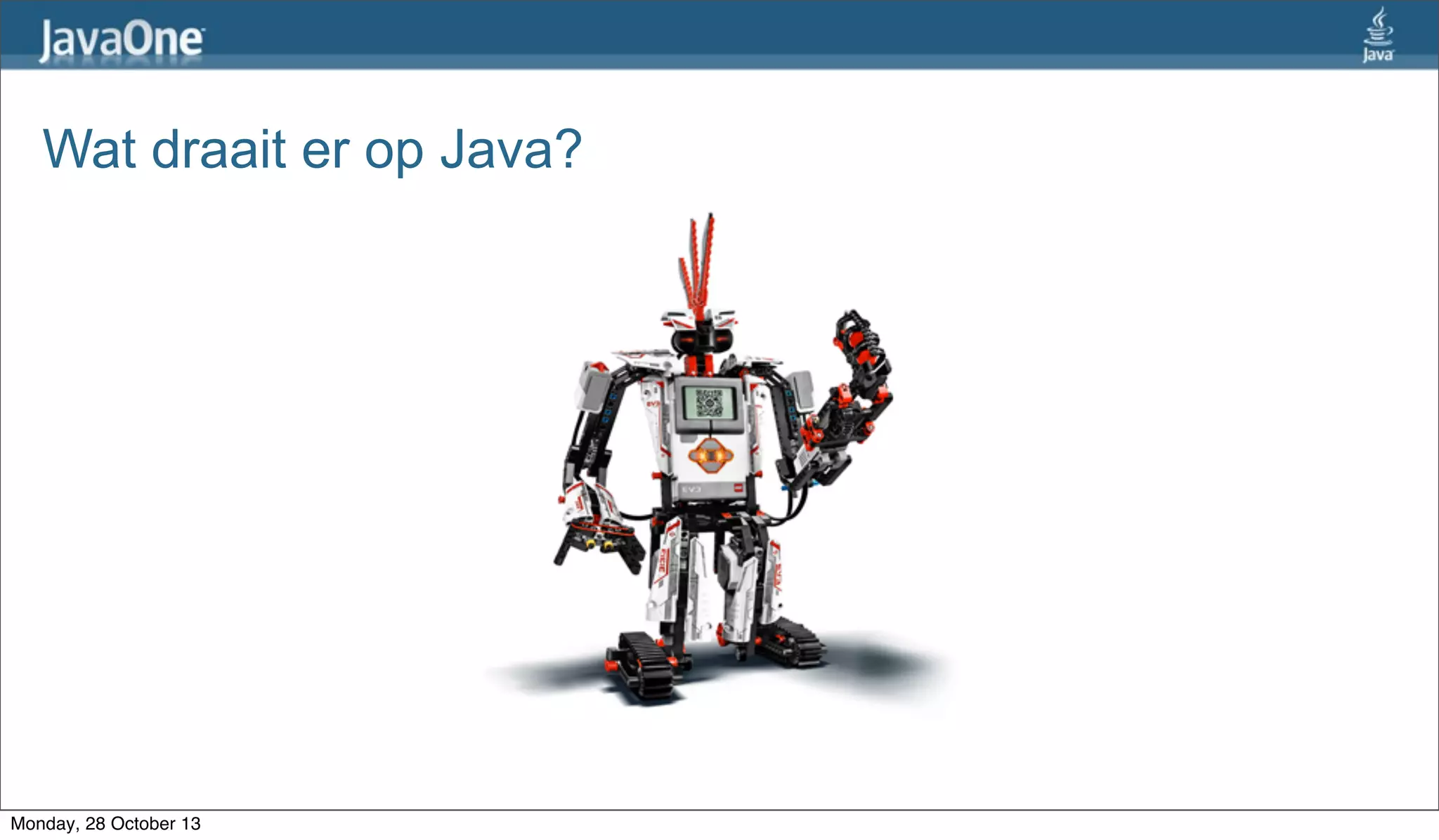 Wat draait er op Java?

Monday, 28 October 13

 