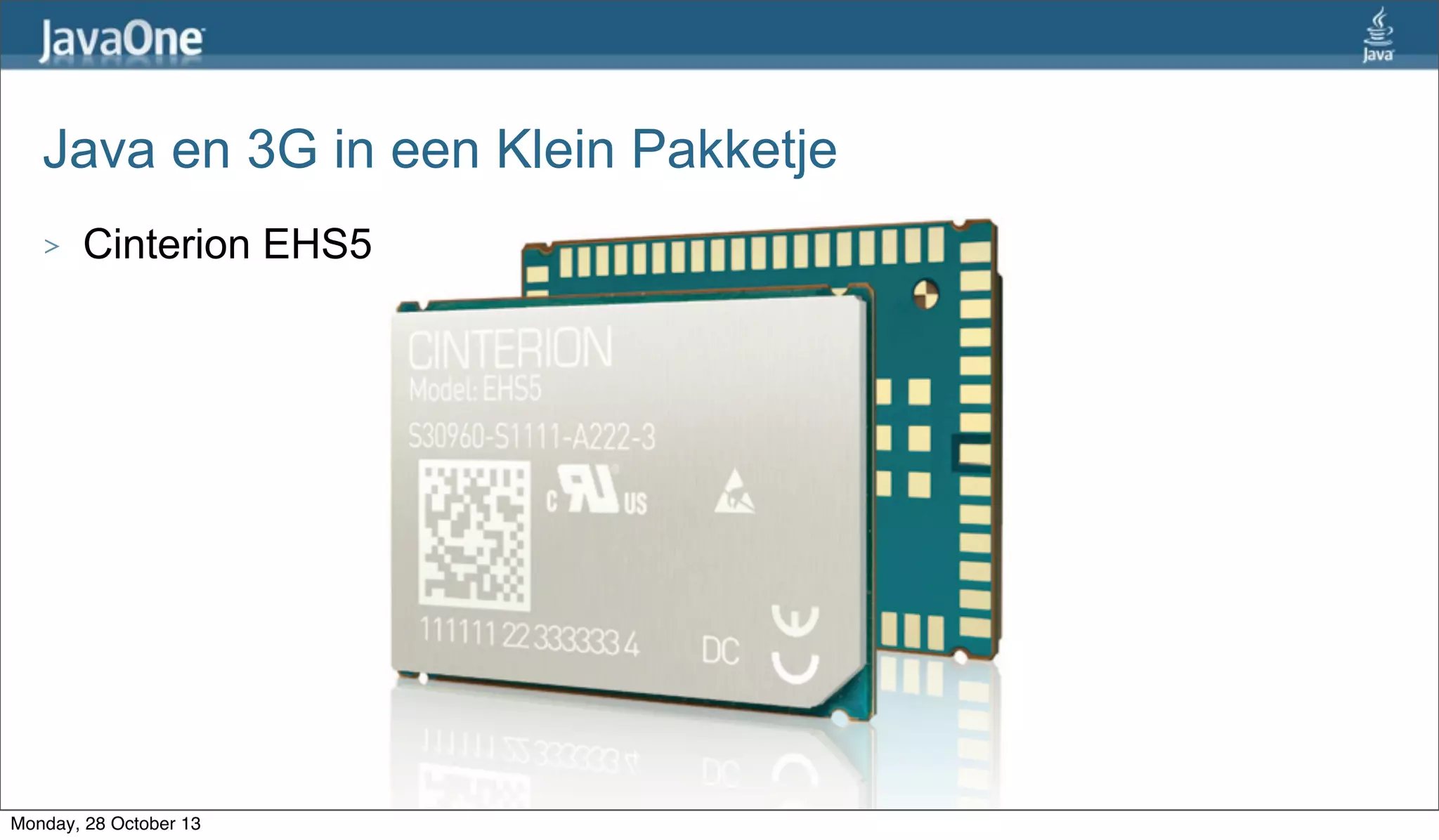 Java en 3G in een Klein Pakketje
>

Cinterion EHS5

Monday, 28 October 13

 