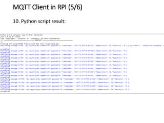 MQTT Client in RPI (5/6)
10. Python script result:
 