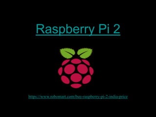 Raspberry Pi 2
https://www.robomart.com/buy-raspberry-pi-2-india-price
 