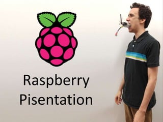 Raspberry
Pisentation
 