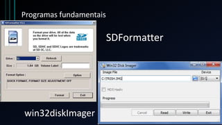 Programas fundamentais
SDFormatter
win32diskImager
 