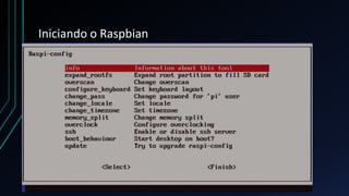 Iniciando o Raspbian
 