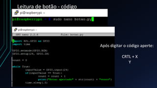 Leitura de botão - código
Após digitar o código aperte:
CRTL + X
Y
 