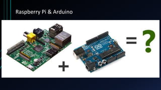 Raspberry Pi & Arduino
 