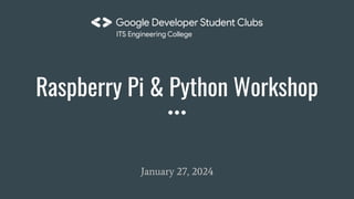 Raspberry Pi & Python Workshop
January 27, 2024
 